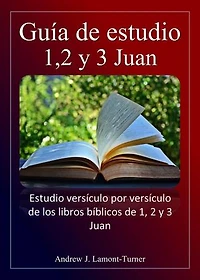 Guía de estudio: 1,2 y 3 Juan: Serie de estudios bíblicos de palabras antiguas
