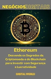 Ethereum - Desvende os Segredos da Criuranca e Lucratividade - Digital World