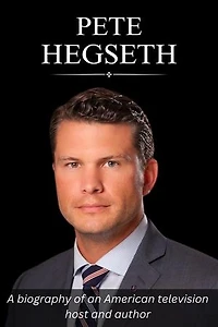 Pete Hegseth: A biography of an American television host and author
