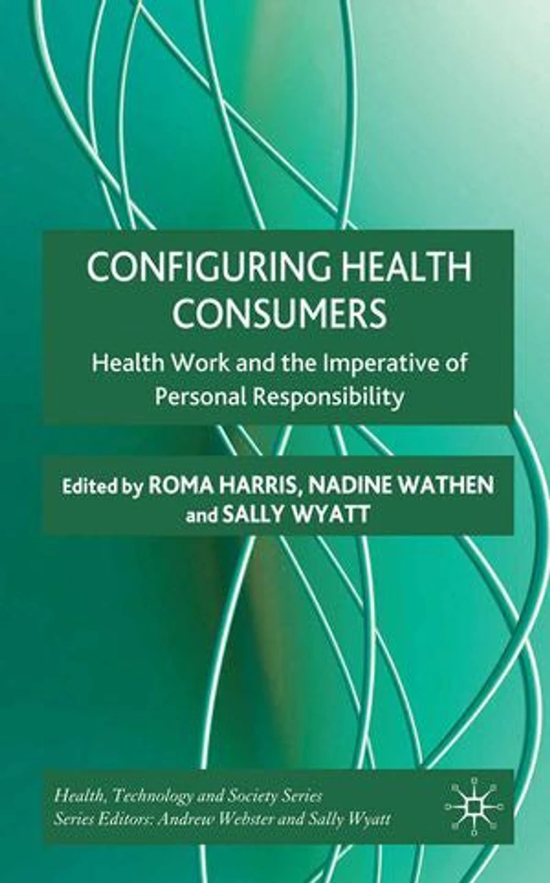 Configuring Health Consumers: Work and the Imperative of Personal Responsibility