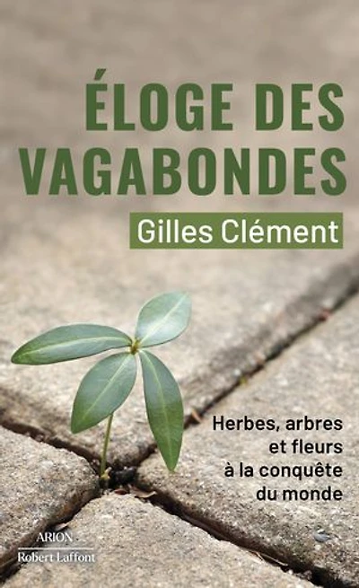 Eloge des vagabondes: herbes, arbres et fleurs à la conquête du monde