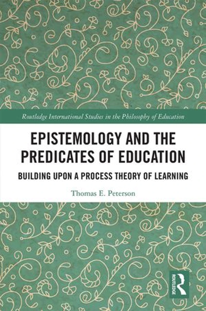 Epistemology and the Predicates of Education: Building Upon a Process Theory Learning