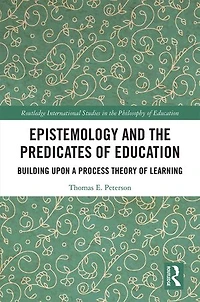 Epistemology and the Predicates of Education: Building Upon a Process Theory Learning