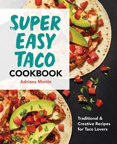 Super Easy Taco Cookbook: Traditional & Creative Recipes for Lovers