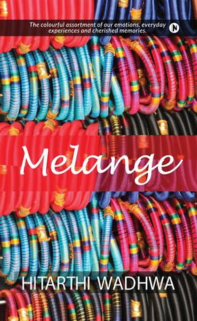 Melange: The Colorful Assortment Of Our Emotions, Everyday Experiences And Cherished Memories