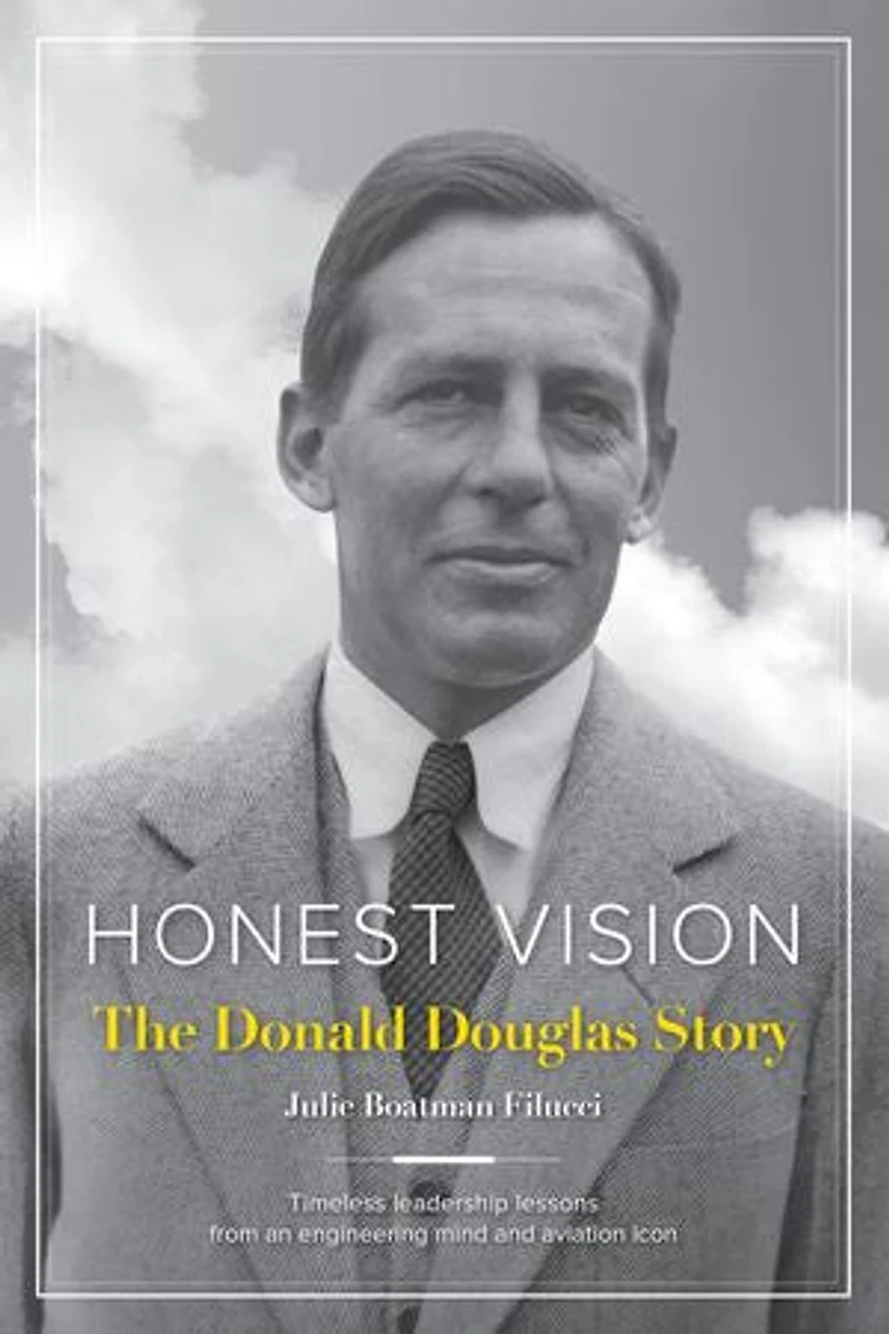 Honest Vision: The Donald Douglas Story: Timeless Leadership Lessons From An Engineering Mind And Aviation Icon