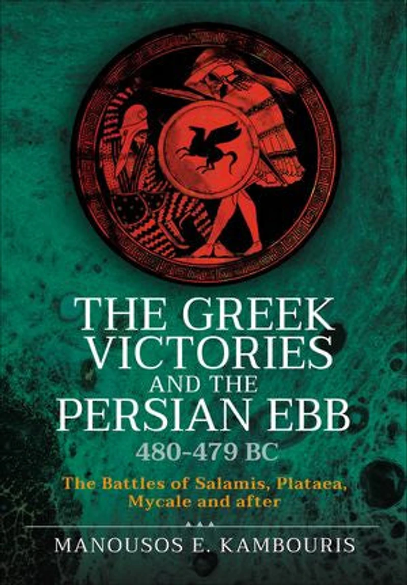 The Greek Victories and Persian Ebb 480-479 BC: Battles of Salamis, Plataea, Mycale after
