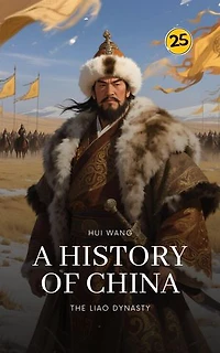 The Liao Dynasty: A History of China: A History of China, #25