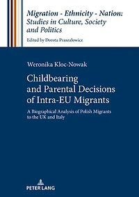 Childbearing and Parental Decisions of Intra EU Migrants: A Biographical Analysis Polish Migrants to the UK Italy