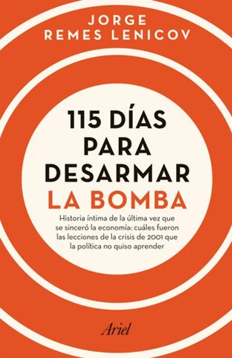 115 días para desarmar la bomba: Historia intima de la última vez que se sinceró la economía: cuáles fueron las lecciones de la crisis de 2001 que la política no quiso aprender