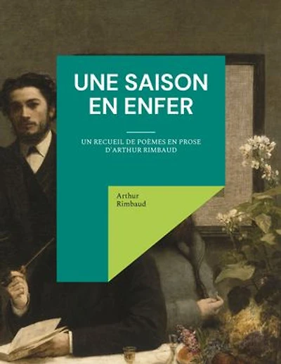 Une saison en enfer: un recueil de poèmes prose d'Arthur Rimbaud