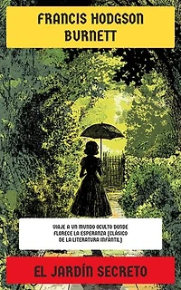El jardín secreto: Viaje a un mundo oculto donde florece la esperanza (Clásico de la literatura infantil)