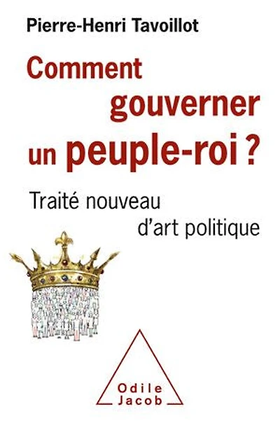 Comment gouverner un peuple-roi ? : traité nouveau d'art politique: politique
