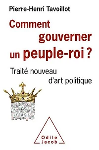 Comment gouverner un peuple-roi ? : traité nouveau d'art politique: politique