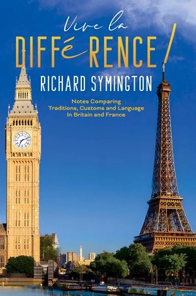 Vive la Différence!: Notes Comparing Traditions, Customs and Language in Britain and France