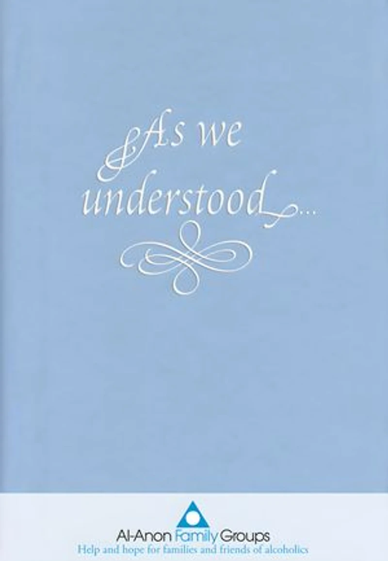 As We Understood: A Collection of Spiritual Insights by Al-Anon and Alateen Members