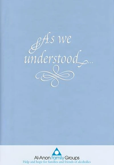 As We Understood: A Collection of Spiritual Insights by Al-Anon and Alateen Members