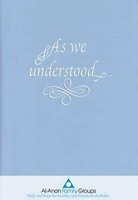 As We Understood: A Collection of Spiritual Insights by Al-Anon and Alateen Members