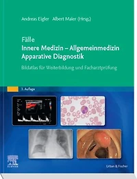 Fälle Innere Medizin - Allgemeinmedizin - Apparative Diagnostik: Bildatlas für Weiterbildung und Facharztprüfung