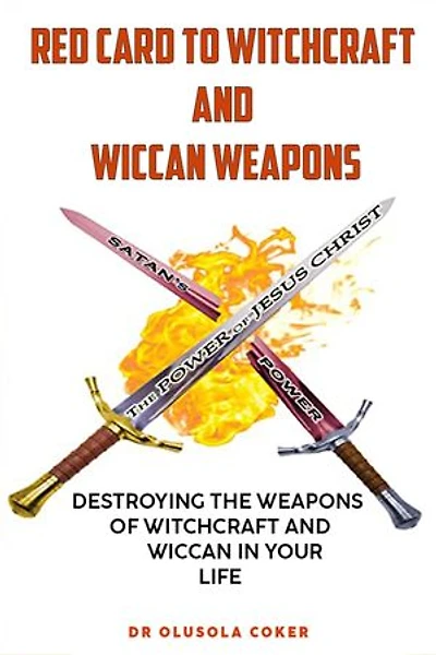 Red Card To Witchcraft And Wicca Weapons: Destroying The Weapons Of Witchcraft And Wicca In Your Life