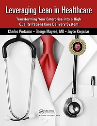 Leveraging Lean Healthcare: Transforming Your Enterprise Into A High Quality Patient Care Delivery System