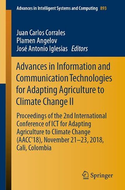 Advances Information and Communication Technologies for Adapting Agriculture to Climate Change II: Proceedings of the 2nd International Conference ICT (AACC'18), November 21-23, 2018, Cali, Colombia