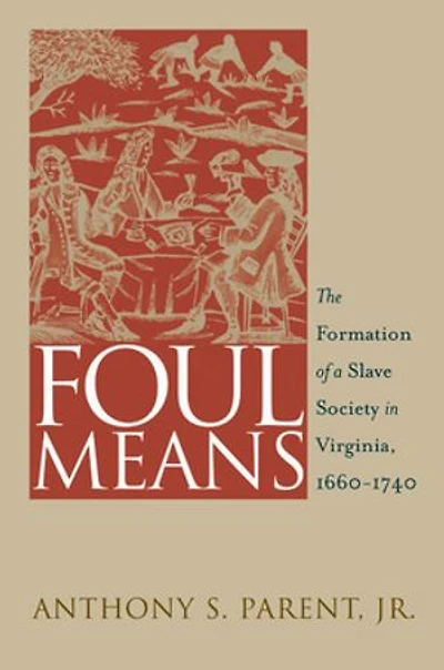 Foul Means: The Formation Of A Slave Society Virginia, 1660-1740