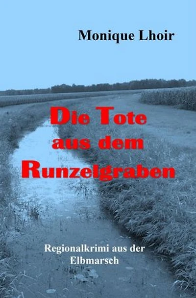 Die Tote aus dem Runzelgraben: Regionalkrimi aus der Elbmarsch