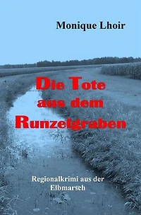 Die Tote aus dem Runzelgraben: Regionalkrimi aus der Elbmarsch