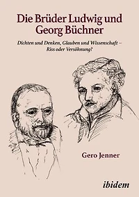 Die Brüder Ludwig und Georg Büchner: Dichten und Denken, Glauben und Wissenschaft – Riss oder Versöhnung?