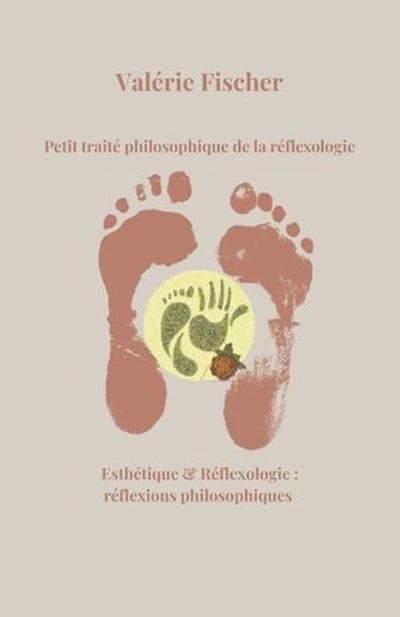 Petit traité philosophique de la réflexologie: Esthétique et Réflexologie : réflexions philosophiques