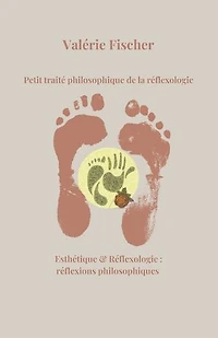 Petit traité philosophique de la réflexologie: Esthétique et Réflexologie : réflexions philosophiques