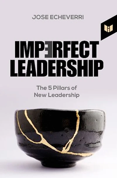 Imperfect Leadership: The 5 pillars of new leadership