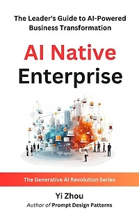 AI Native Enterprise: The Leader's Guide to AI-Powered Business Transformation