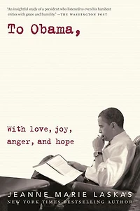To Obama: With Love, Joy, Anger, And Hope