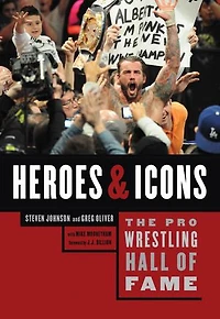 The Pro Wrestling Hall Of Fame: Heroes And Icons