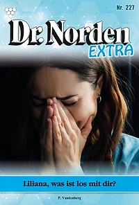 Liliana, was ist los mit dir?: Dr. Norden Extra 227 – Arztroman