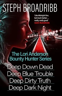 The Lori Anderson Bounty Hunter Series (Books 1-4 in the nail-biting, high-octane, utterly believable series: Deep Down Dead, Deep Blue Trouble, Deep Dirty Truth and Deep Dark Night)