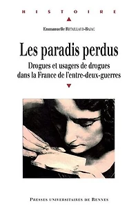 Les paradis perdus: drogues et usagers de dans la France l'entre-deux-guerres