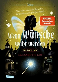 Disney. Twisted Tales: Wenn Wünsche wahr werden: Was wäre, wenn die Blaue Fee Pinocchio nicht geholfen hätte? | Der Märchen-Klassiker mal anders - für Fans der Villains