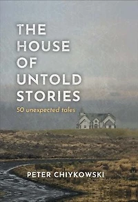 The House of Untold Stories: 50 Unexpected Tales