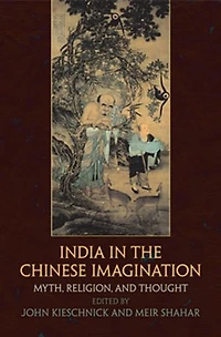 India the Chinese Imagination: Myth, Religion, And Thought