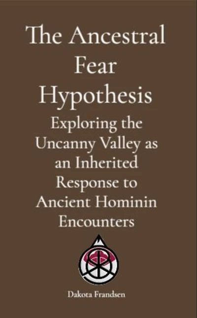 The Ancestral Fear Hypothesis: Exploring the Uncanny Valley as an Inherited Response to Ancient Hominin Encounters