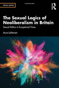 The Sexual Logics of Neoliberalism Britain: Politics Exceptional Times