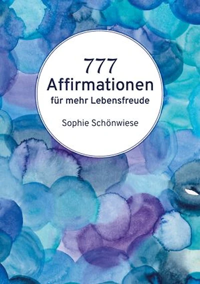 777 Affirmationen: für mehr Lebensfreude