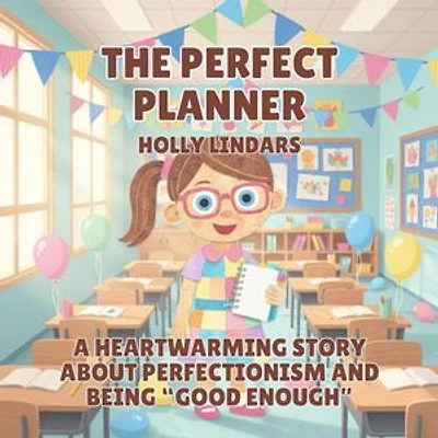 The Perfect Planner: A Heartwarming Story About Perfectionism and Being "Good Enough"