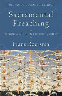 SACRAMENTAL PREACHING: Sermons on the Hidden Presence of Christ