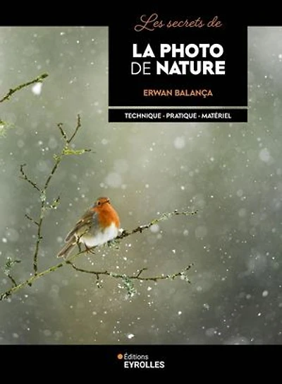 Les secrets de la photo nature: technique, pratique, matériel