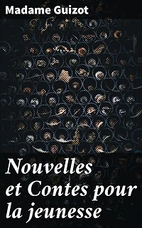 Nouvelles et Contes pour la jeunesse: Des contes merveilleux pour enfants, un voyage captivant dans la société du XIXe siècle