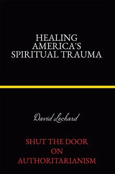 Healing America's Spiritual Trauma: Shut the Door on Authoritarianism